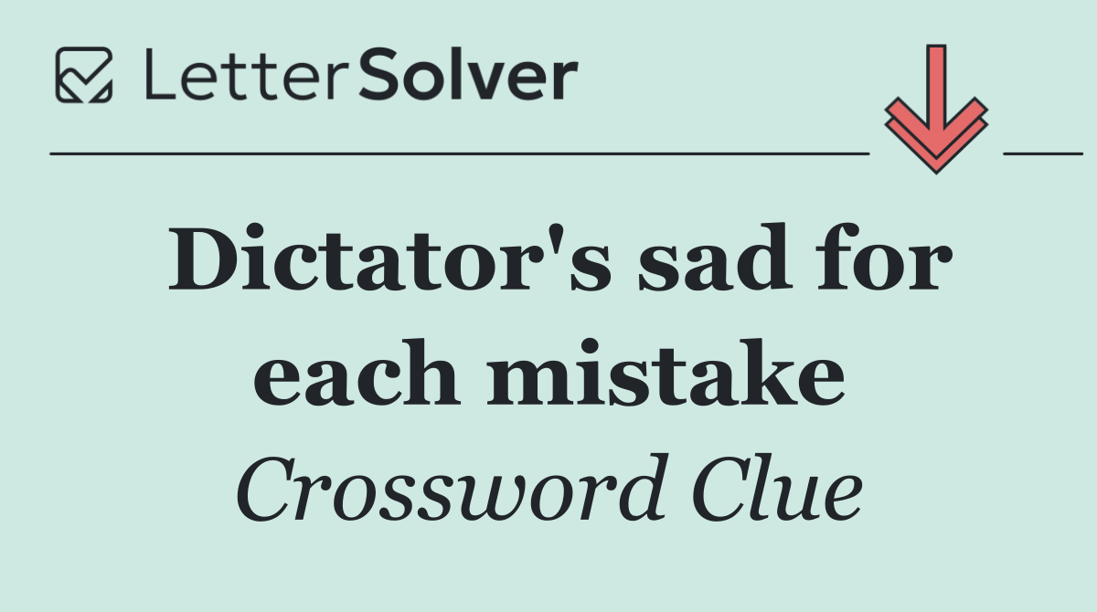 Dictator's sad for each mistake