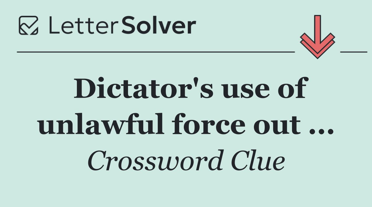 Dictator's use of unlawful force out ...