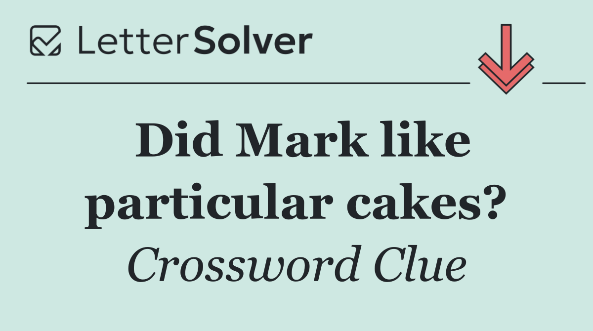 Did Mark like particular cakes?