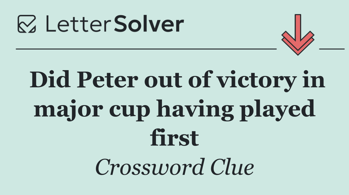 Did Peter out of victory in major cup having played first