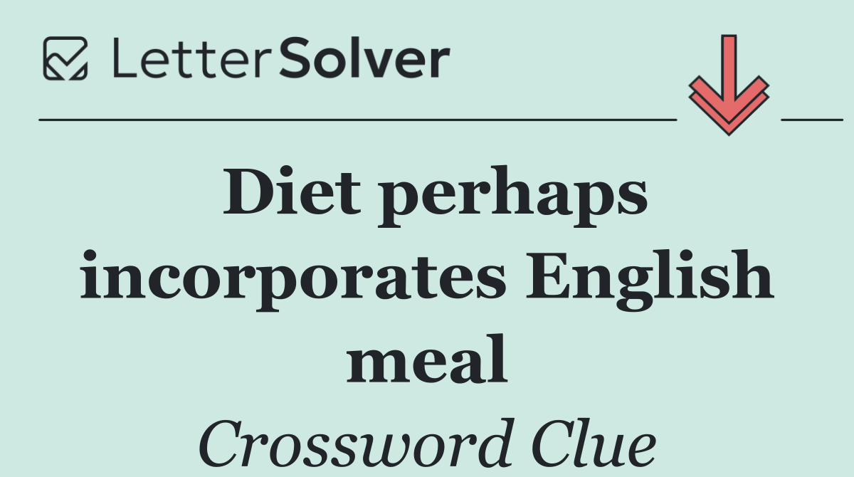 Diet perhaps incorporates English meal