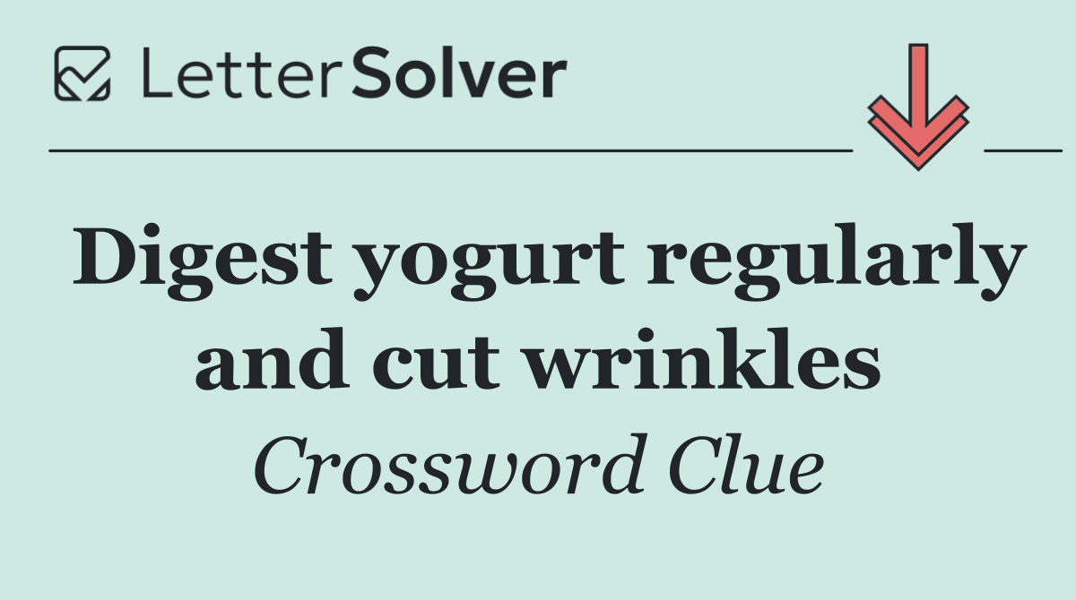 Digest yogurt regularly and cut wrinkles
