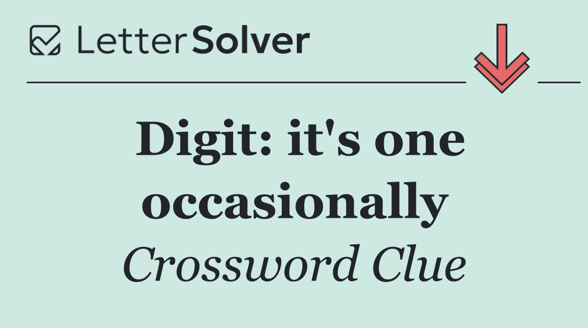 Digit: it's one occasionally