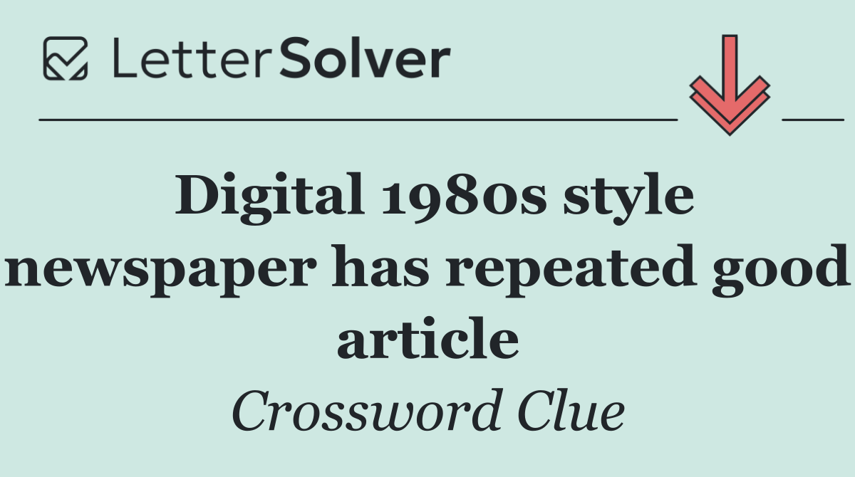 Digital 1980s style newspaper has repeated good article