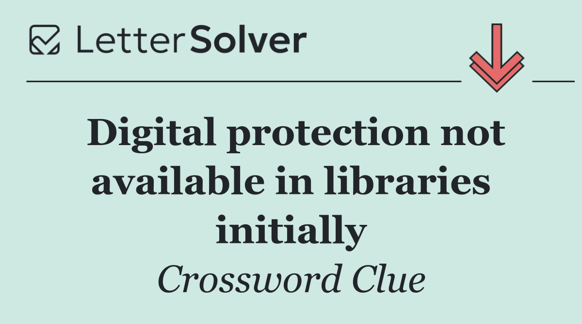 Digital protection not available in libraries initially
