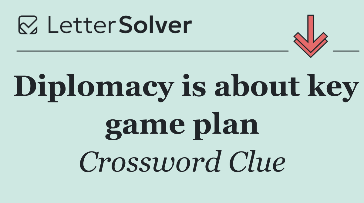 Diplomacy is about key game plan