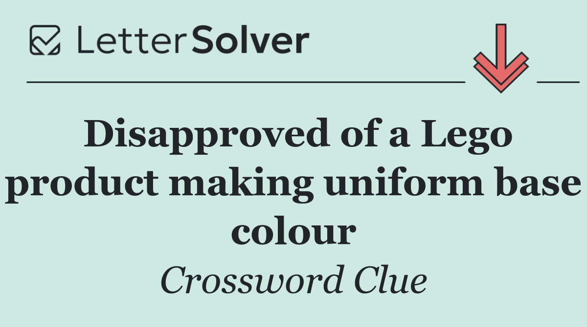 Disapproved of a Lego product making uniform base colour