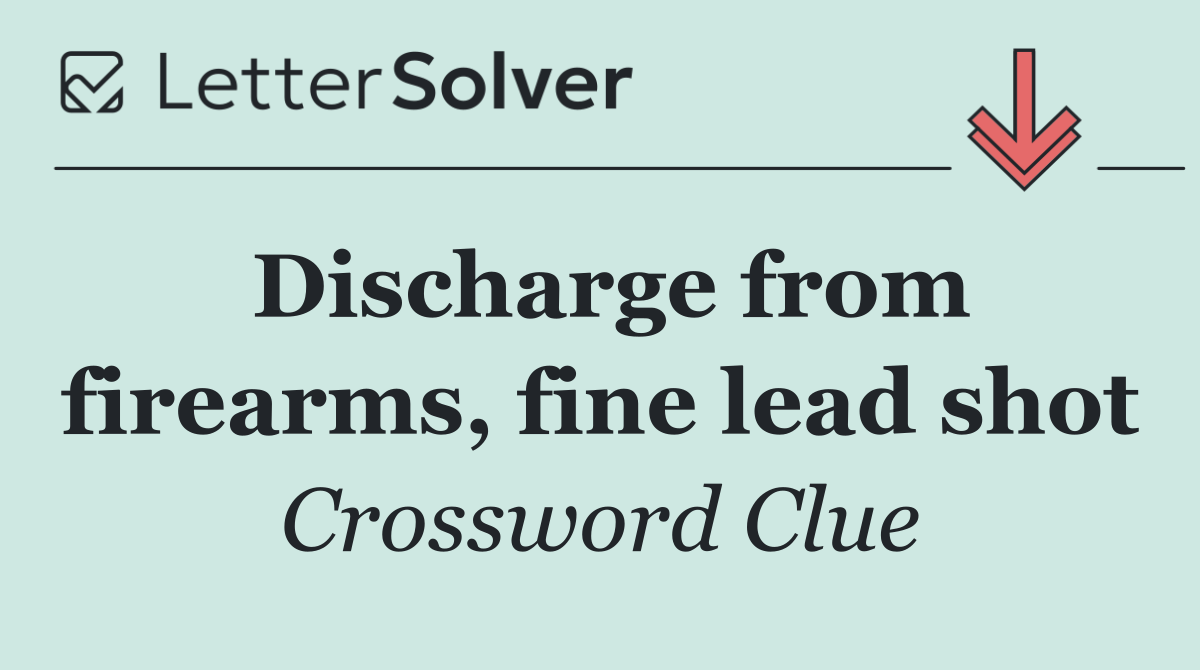Discharge from firearms, fine lead shot