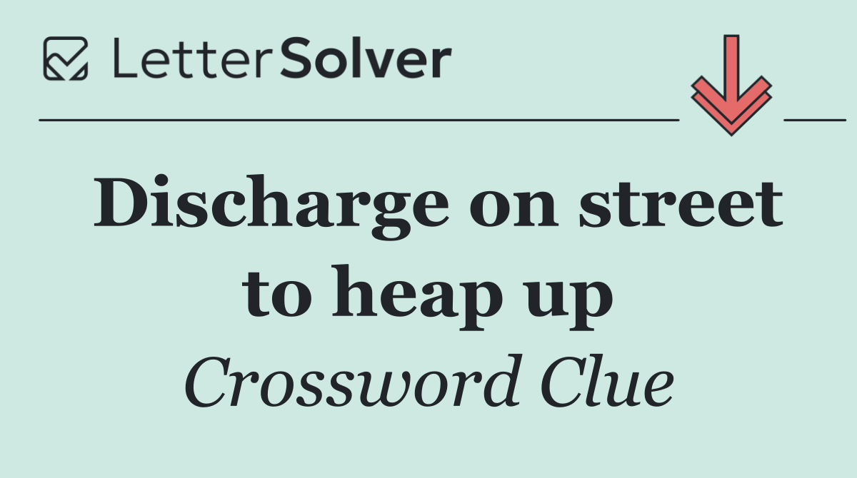 Discharge on street to heap up