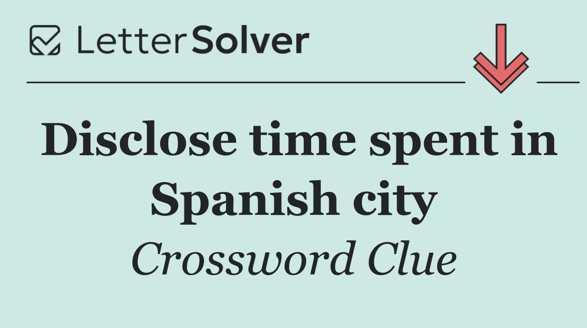 Disclose time spent in Spanish city