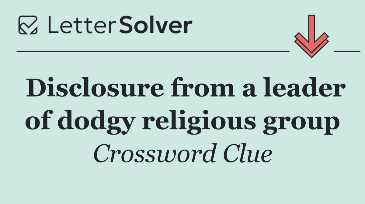 Disclosure from a leader of dodgy religious group