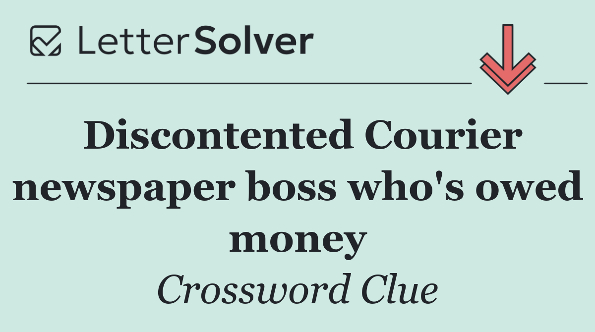 Discontented Courier newspaper boss who's owed money