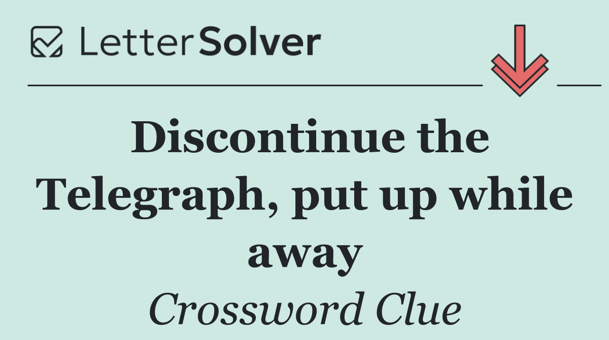 Discontinue the Telegraph, put up while away
