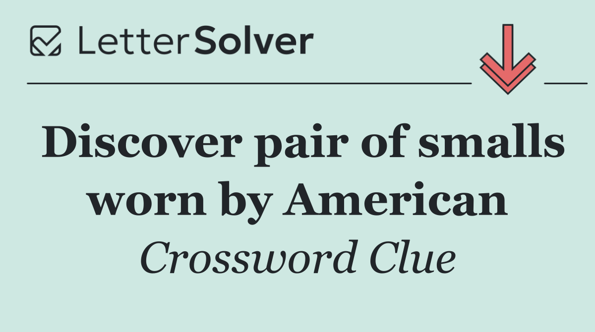 Discover pair of smalls worn by American