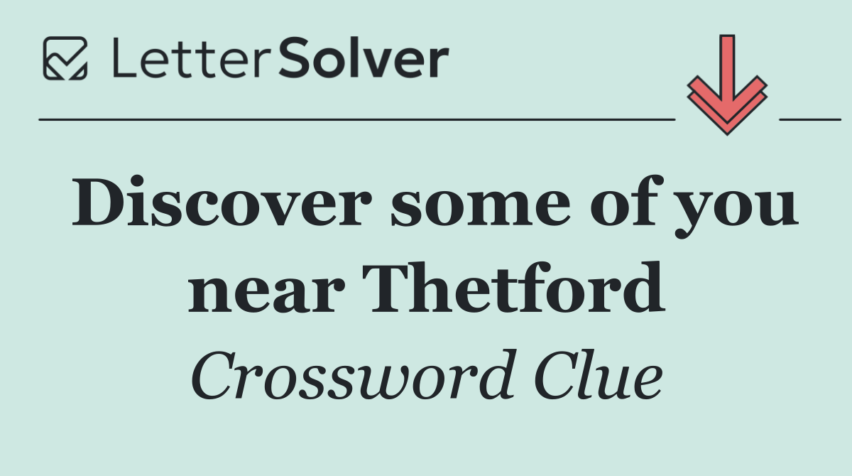 Discover some of you near Thetford