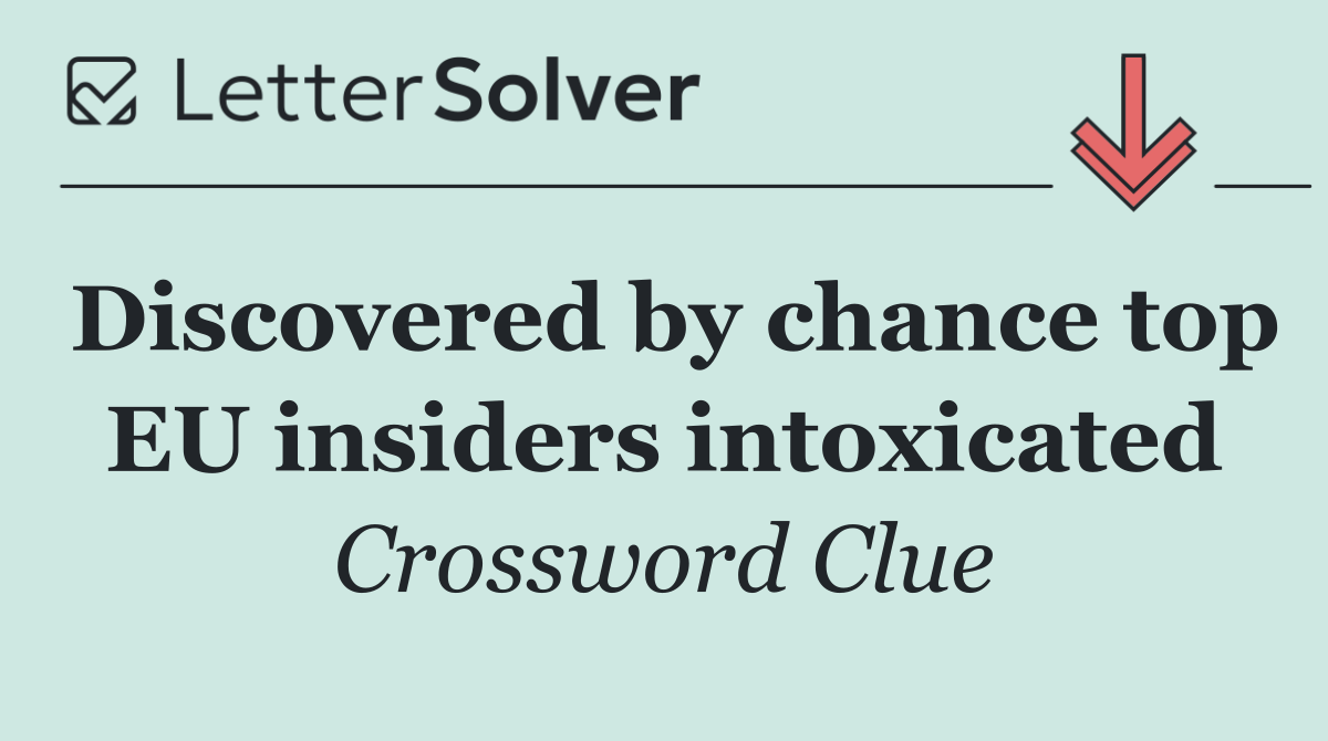 Discovered by chance top EU insiders intoxicated