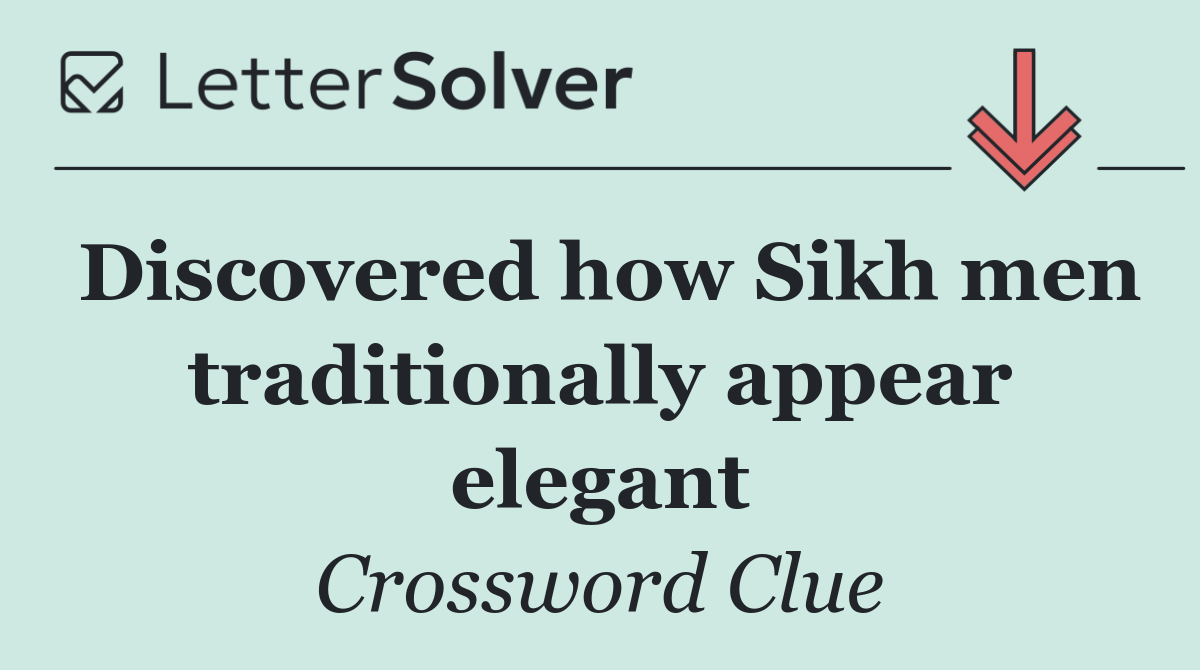 Discovered how Sikh men traditionally appear elegant