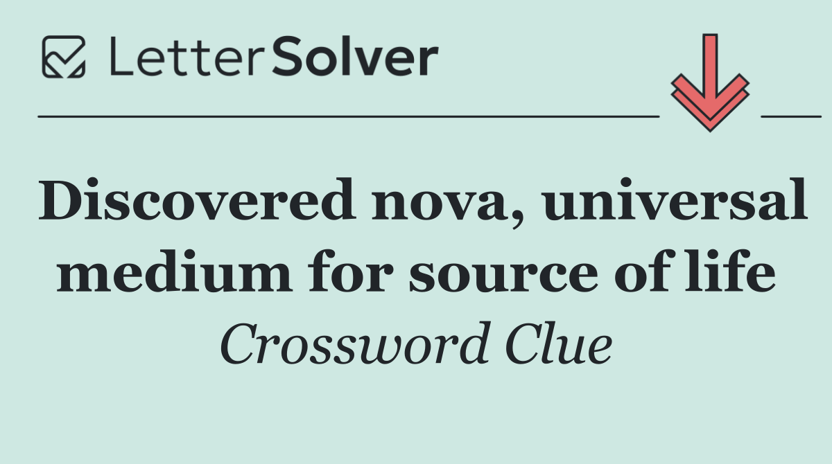 Discovered nova, universal medium for source of life