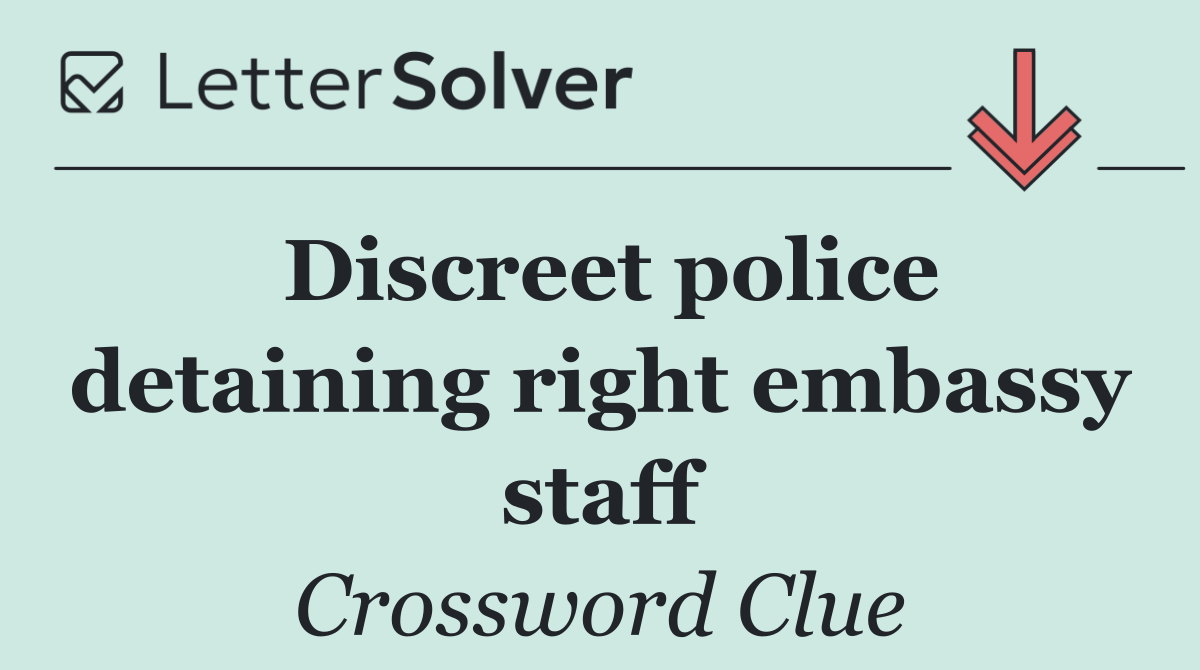 Discreet police detaining right embassy staff