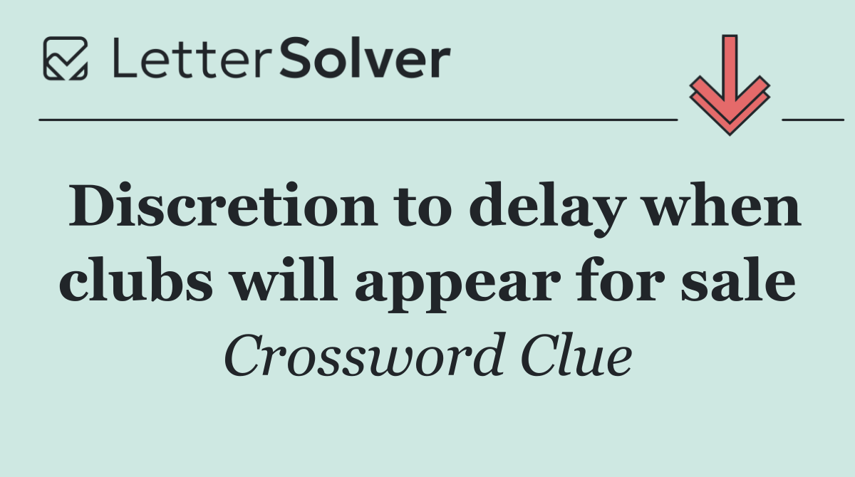 Discretion to delay when clubs will appear for sale