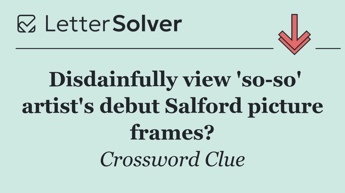 Disdainfully view 'so so' artist's debut Salford picture frames?