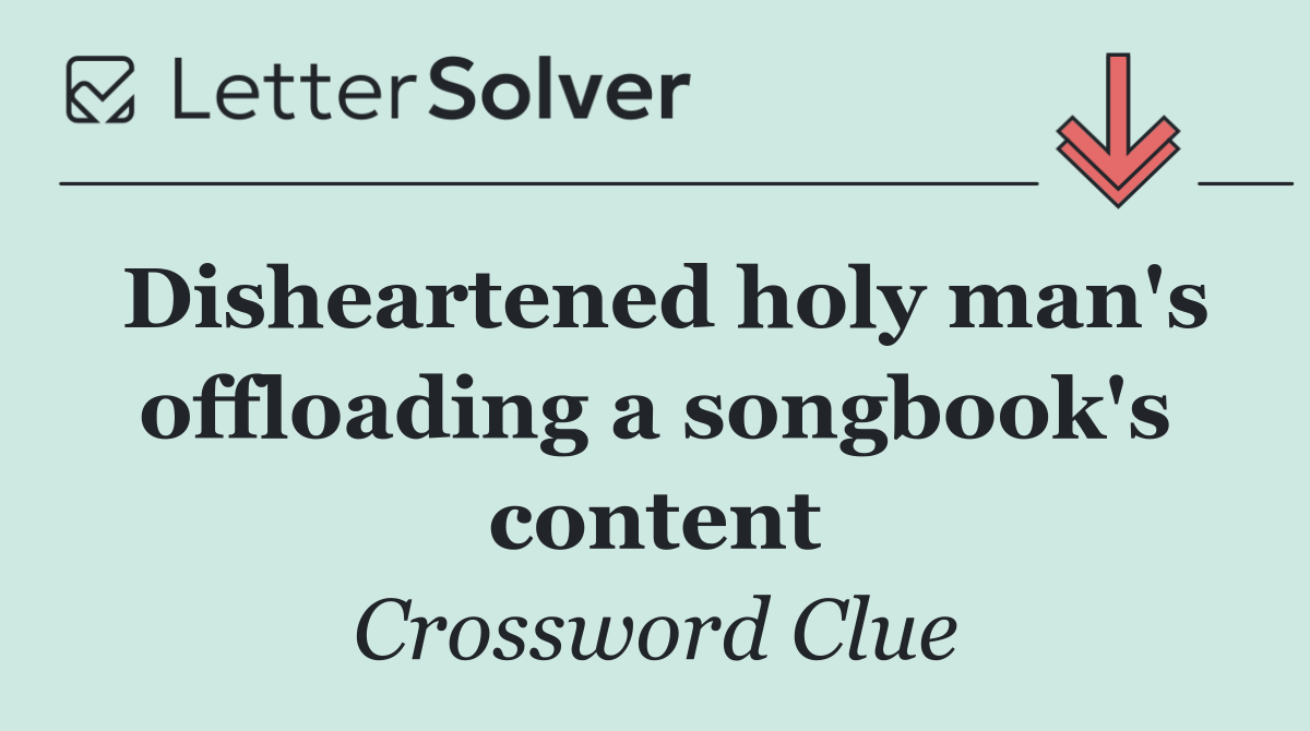 Disheartened holy man's offloading a songbook's content
