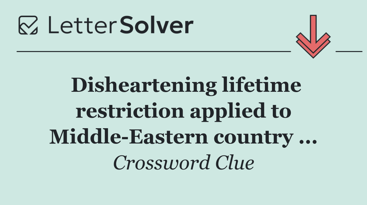 Disheartening lifetime restriction applied to Middle Eastern country ...