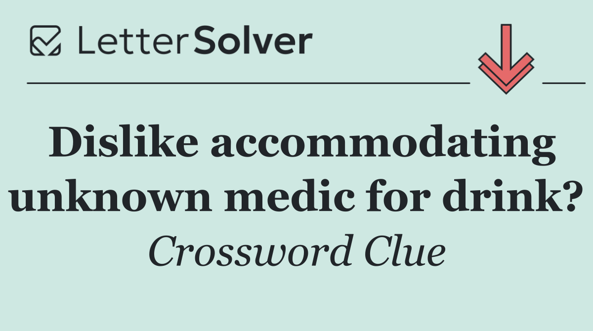 Dislike accommodating unknown medic for drink?