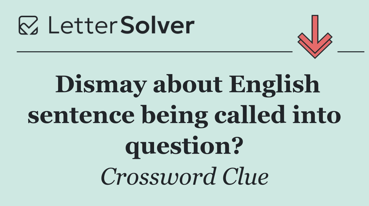 Dismay about English sentence being called into question?
