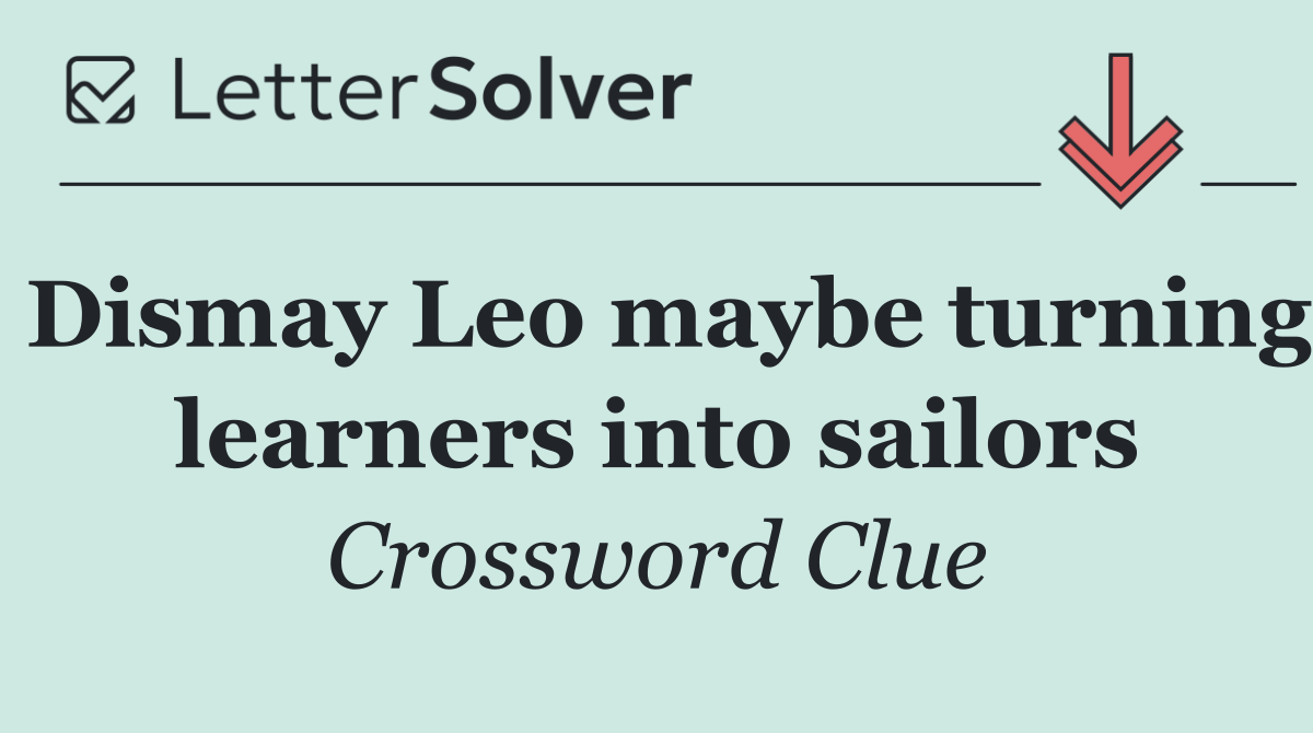 Dismay Leo maybe turning learners into sailors