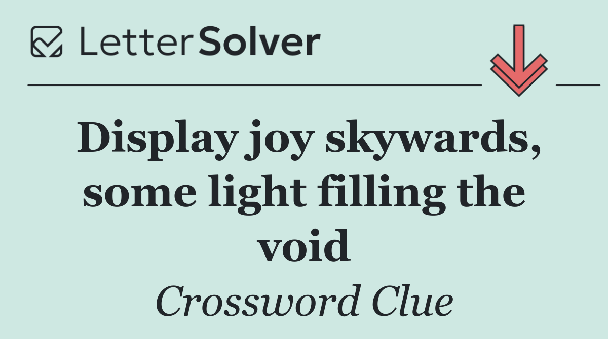 Display joy skywards, some light filling the void