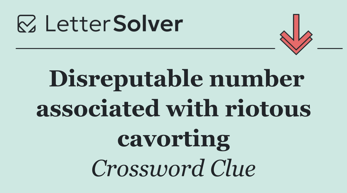 Disreputable number associated with riotous cavorting