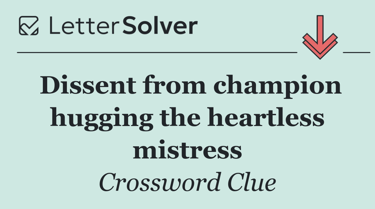 Dissent from champion hugging the heartless mistress