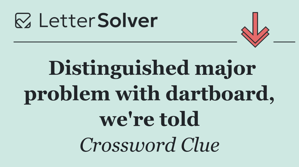 Distinguished major problem with dartboard, we're told