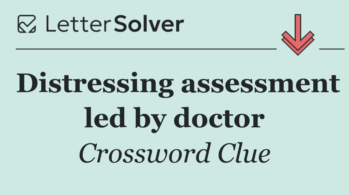 Distressing assessment led by doctor