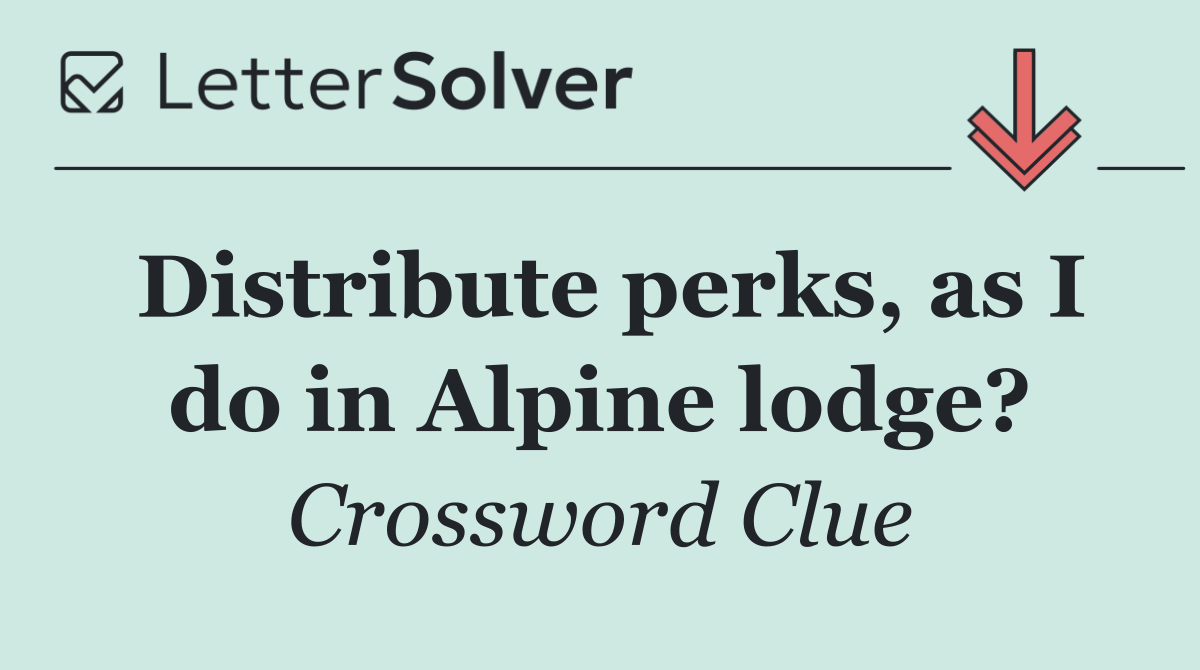Distribute perks, as I do in Alpine lodge?