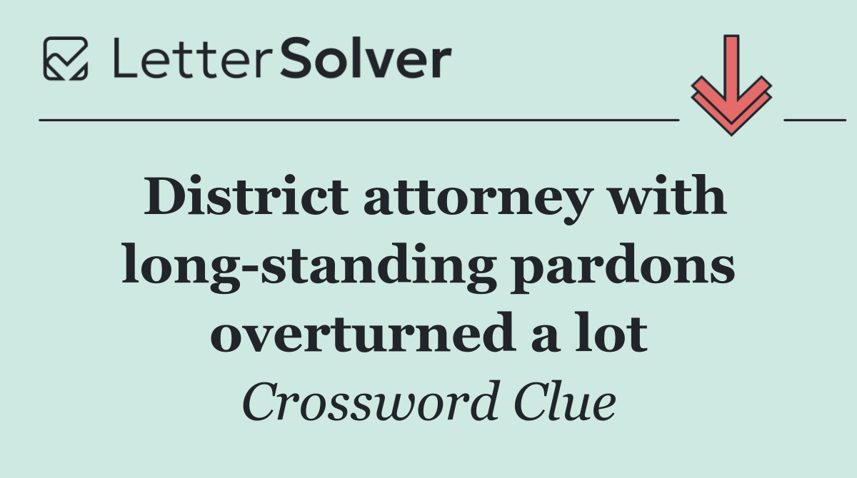 District attorney with long standing pardons overturned a lot