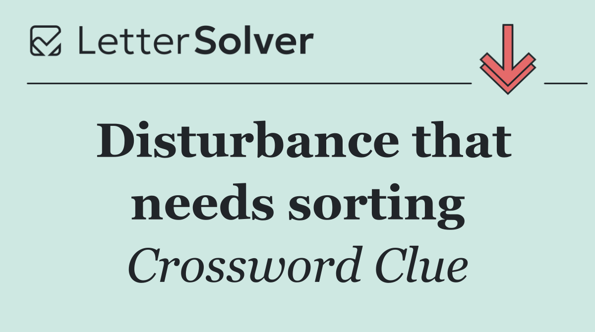 Disturbance that needs sorting