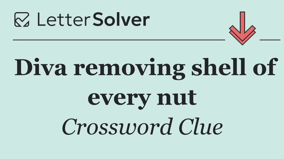 Diva removing shell of every nut