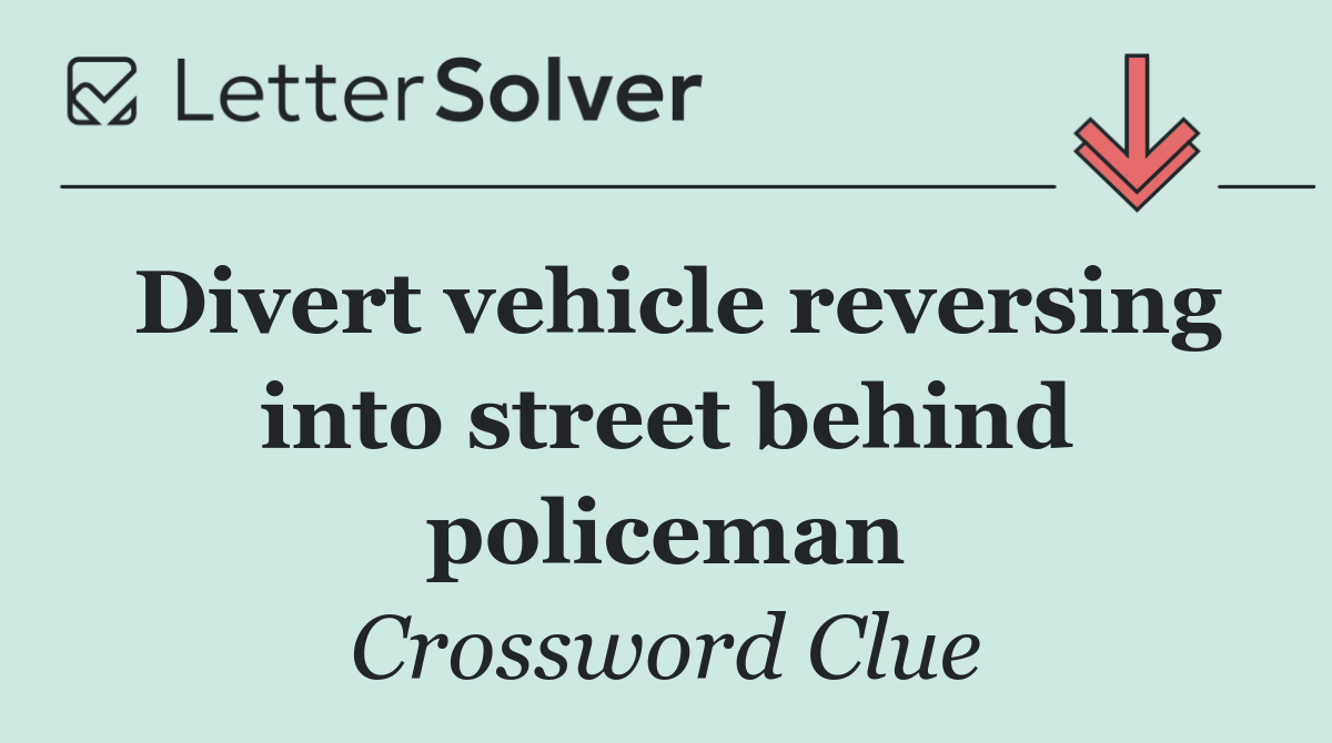 Divert vehicle reversing into street behind policeman