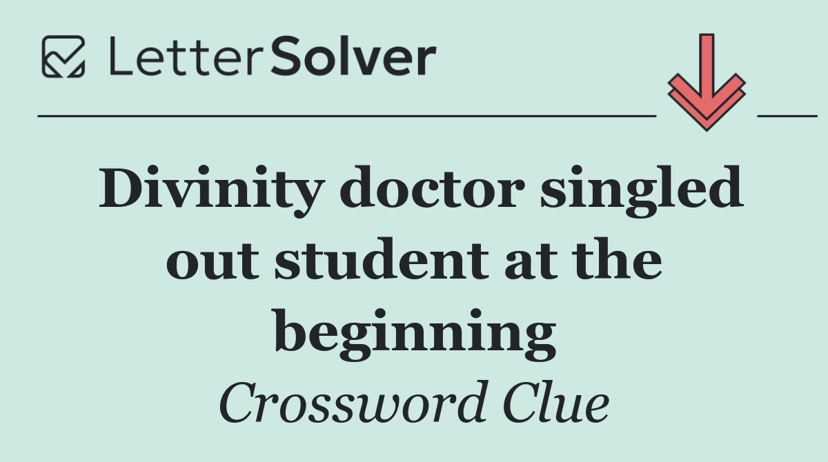Divinity doctor singled out student at the beginning