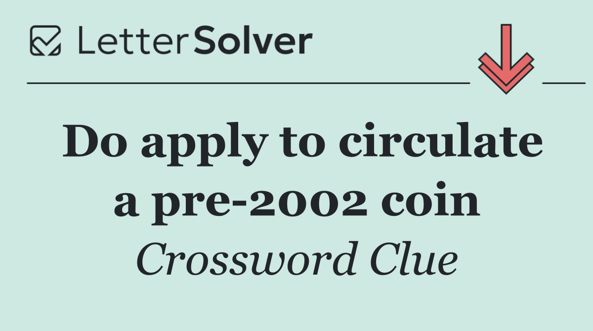 Do apply to circulate a pre 2002 coin