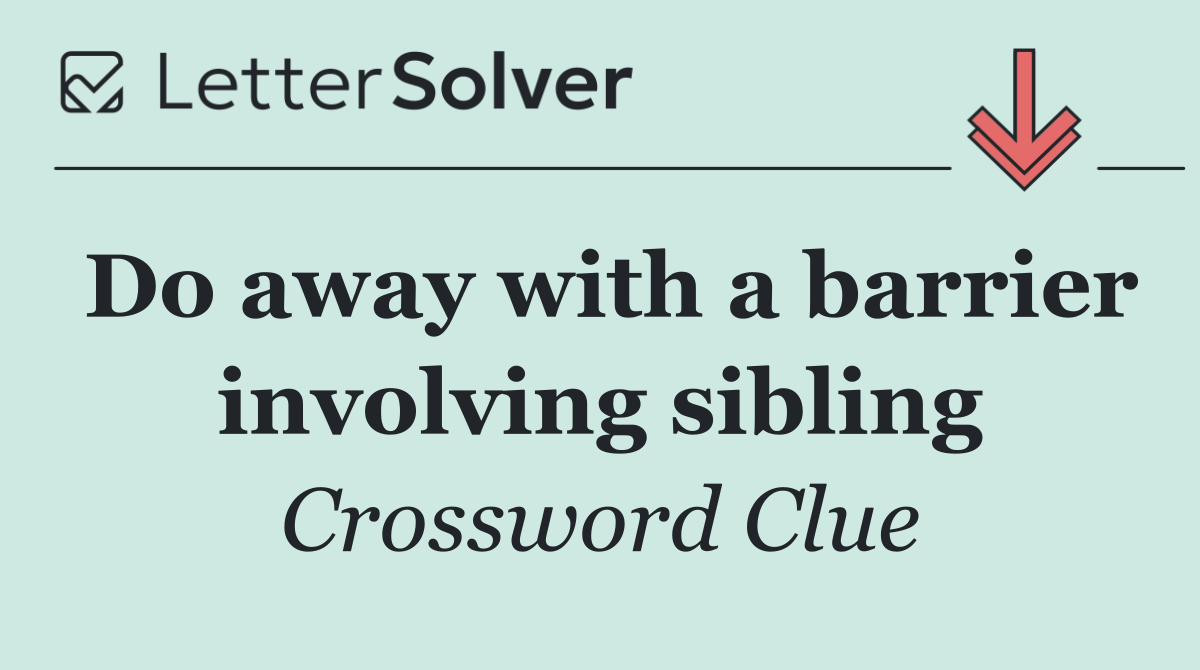 Do away with a barrier involving sibling