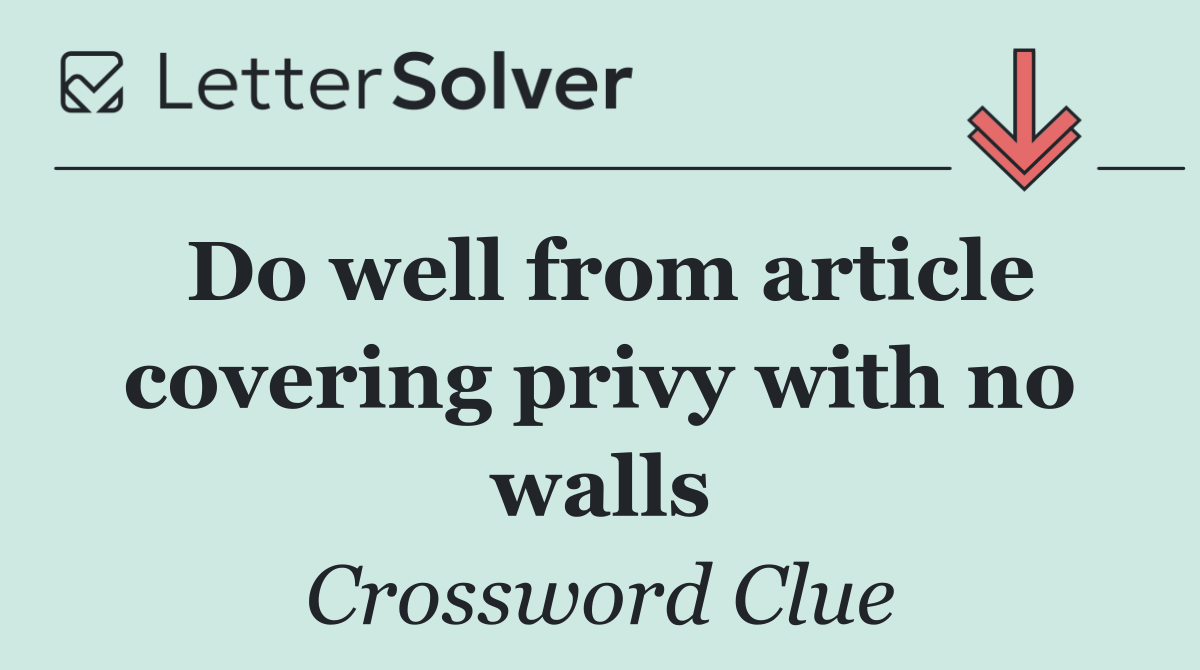 Do well from article covering privy with no walls