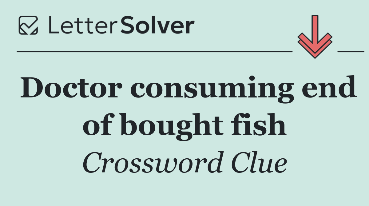 Doctor consuming end of bought fish