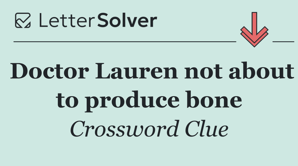 Doctor Lauren not about to produce bone
