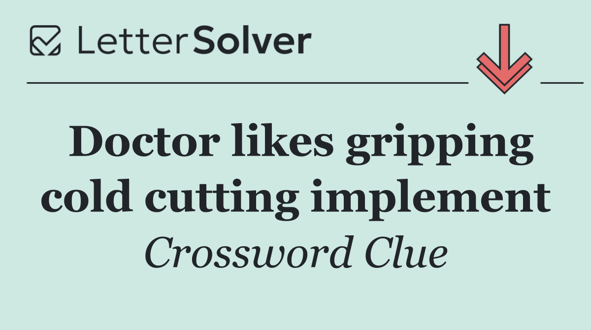 Doctor likes gripping cold cutting implement