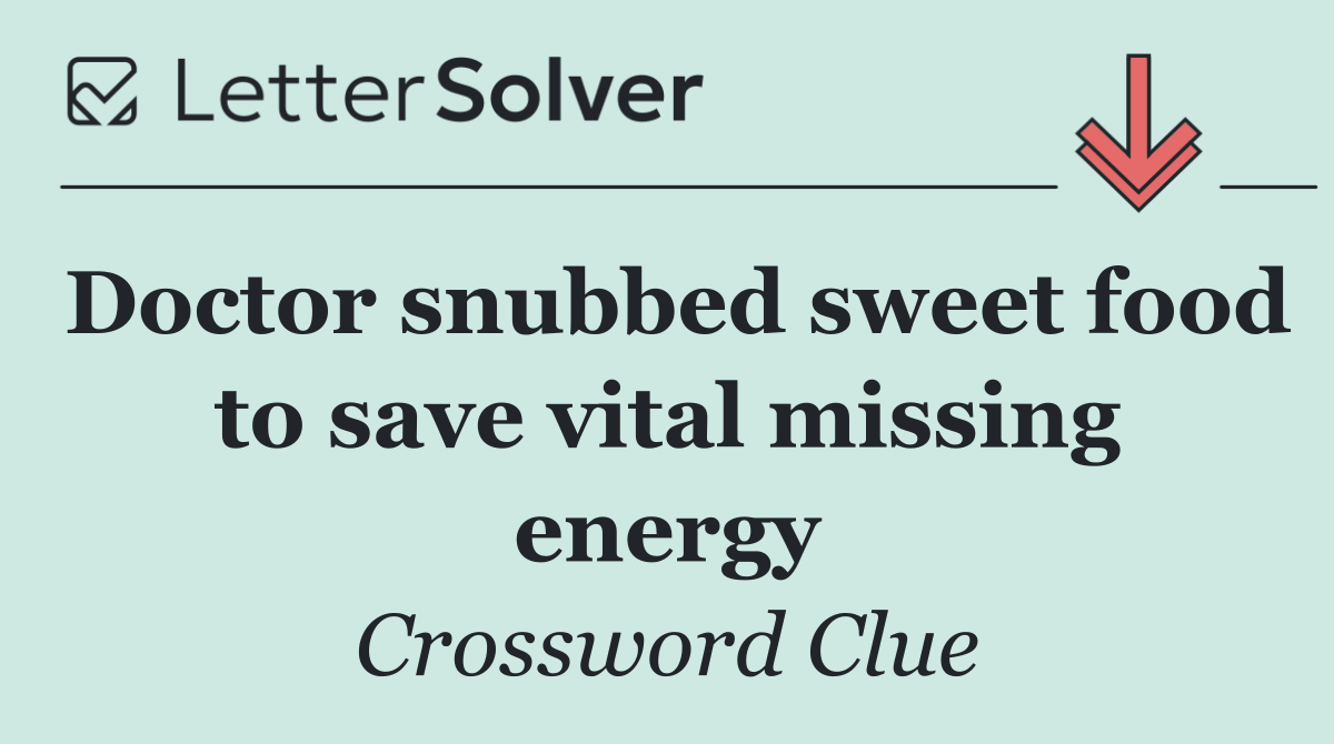 Doctor snubbed sweet food to save vital missing energy
