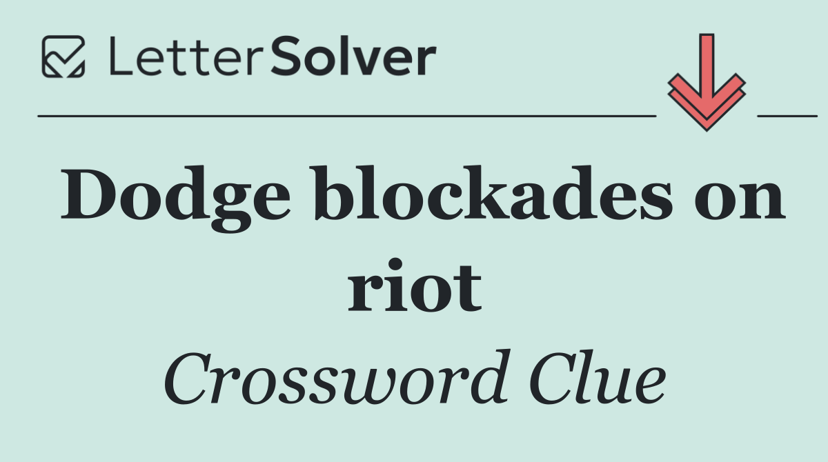 Dodge blockades on riot