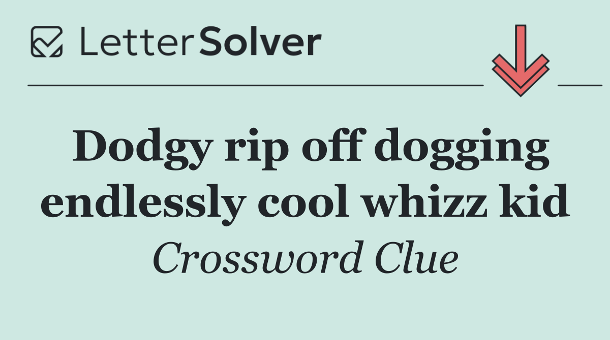 Dodgy rip off dogging endlessly cool whizz kid